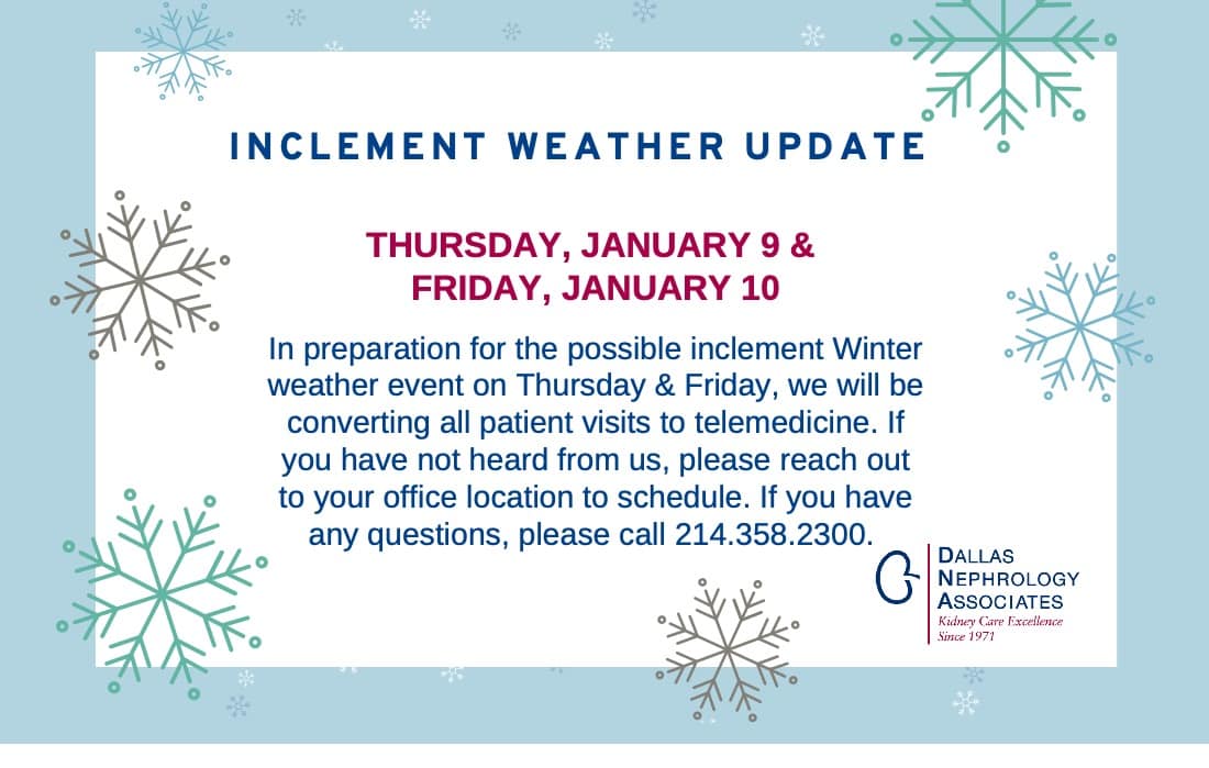 A notice about inclement weather on Jan 9 and 10, 2023, states that all patient visits will shift to telemedicine. Patients are advised to contact the office if not reached. Includes a phone number and Dallas Nephrology Associates logo. Snowflakes adorn the image beautifully.